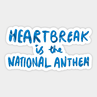 Heartbreak Is The National Anthem Sticker Sticker